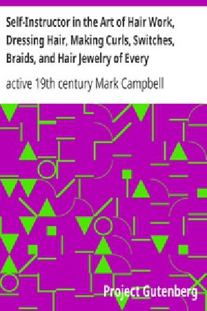 [Gutenberg 38658] • Self-Instructor in the Art of Hair Work, Dressing Hair, Making Curls, Switches, Braids, and Hair Jewelry of Every Description.